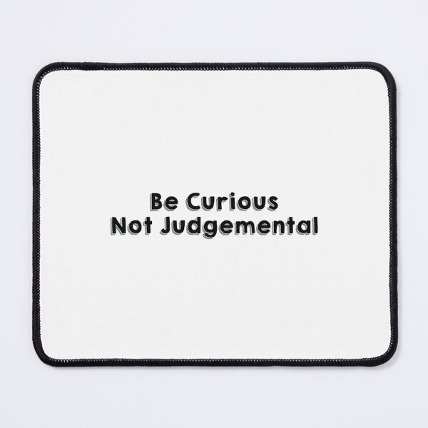 Item preview, Be Curious Not Judgemental designed and sold by MMEPSTUDIOsx.