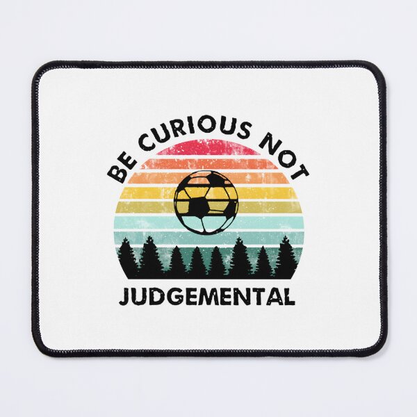 Item preview, Be Curious Not Judgemental - Football Ted Wise Quote For Football Masters And Players designed and sold by MMEPSTUDIOsx.