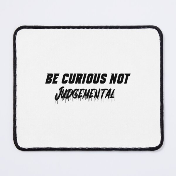 Item preview, Be Curious Not Judgemental quote s designed and sold by MMEPSTUDIOsx.