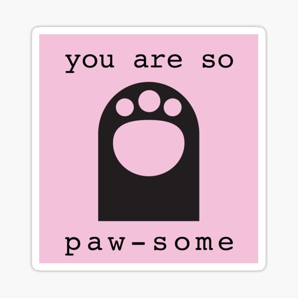 you are so paw-some Sticker