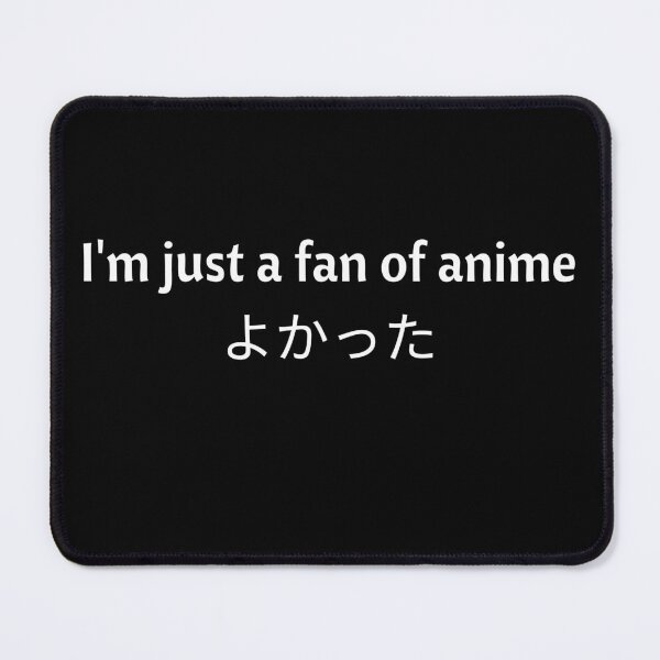 Item preview, I'm just a fan of Anime - Thank Goodness! designed and sold by GaflariDesign.