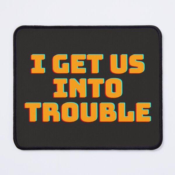 Item preview, I Get Us Into Trouble #l34 designed and sold by KyungFloresSZ.