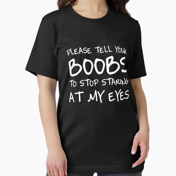Item preview, Please tell your boobs to stop staring at my eyes designed and sold by bawdy.
