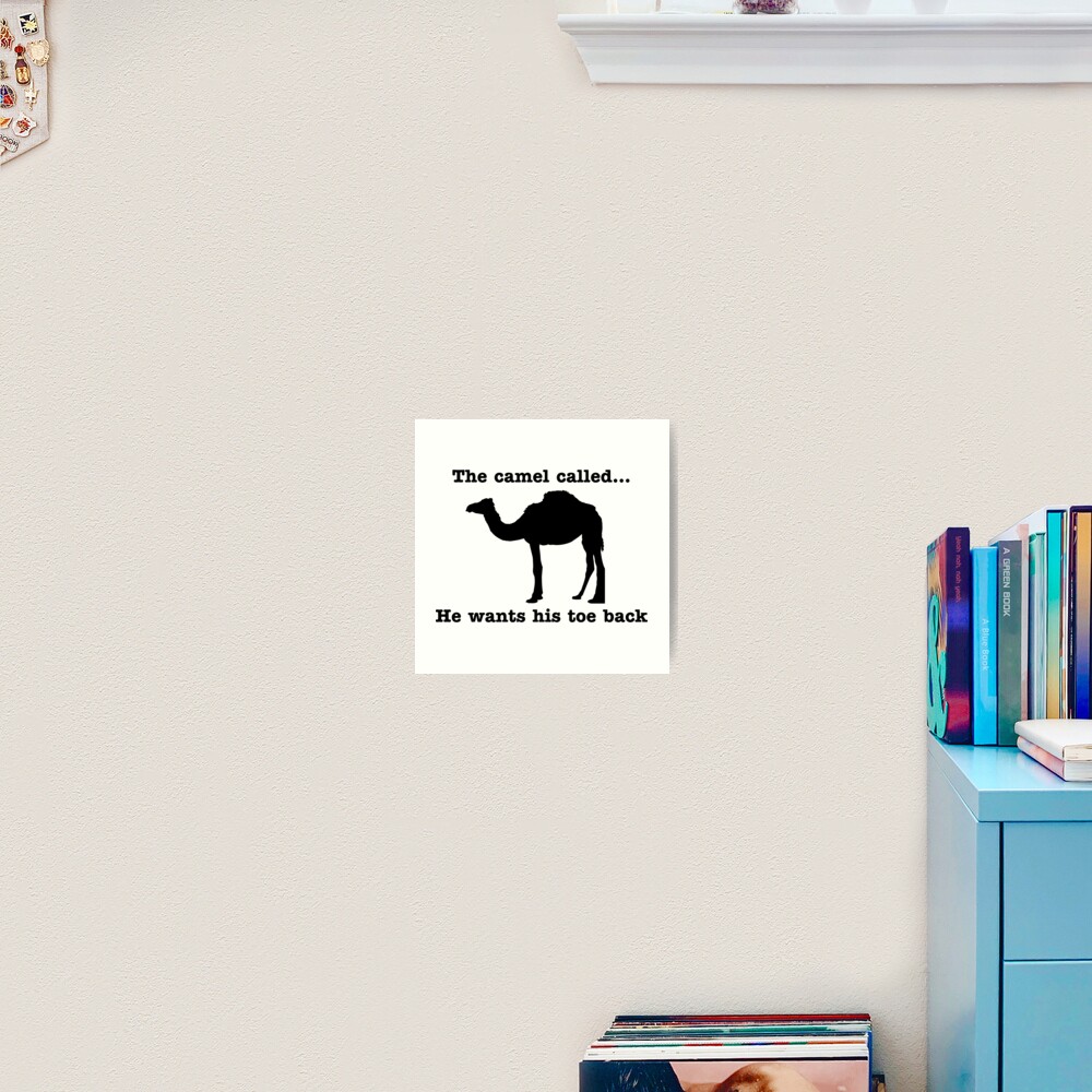 The Camel Called He Wants His Toe Back Art Print By Bawdy Redbubble