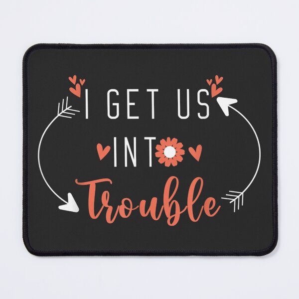 Item preview, I Get Us Into Trouble #r59 designed and sold by KyungFloresSZ.