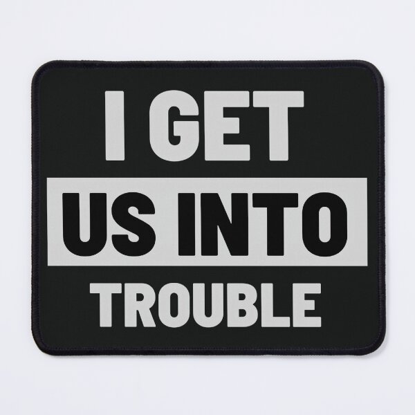 Item preview, I Get Us Into Trouble #f13 designed and sold by KyungFloresSZ.