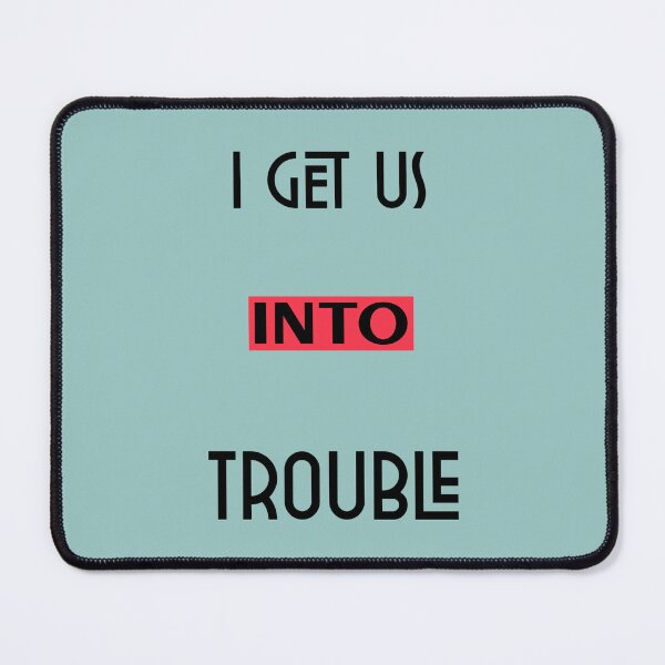 Item preview, I Get Us Into Trouble #i66 designed and sold by KyungFloresSZ.