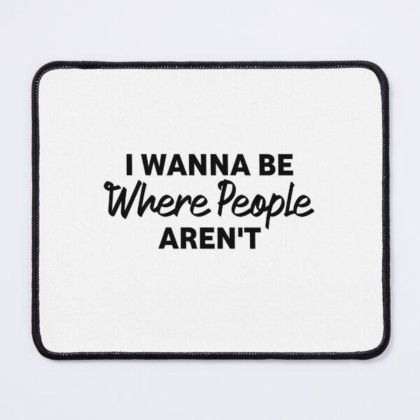 Item preview, I Wanna Be Where The People Aren't funny designed and sold by Eriksonshop.
