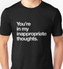 You're in my inappropriate thoughts Unisex T-Shirt