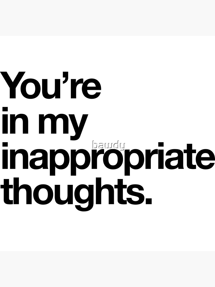 My most inappropriate thoughts