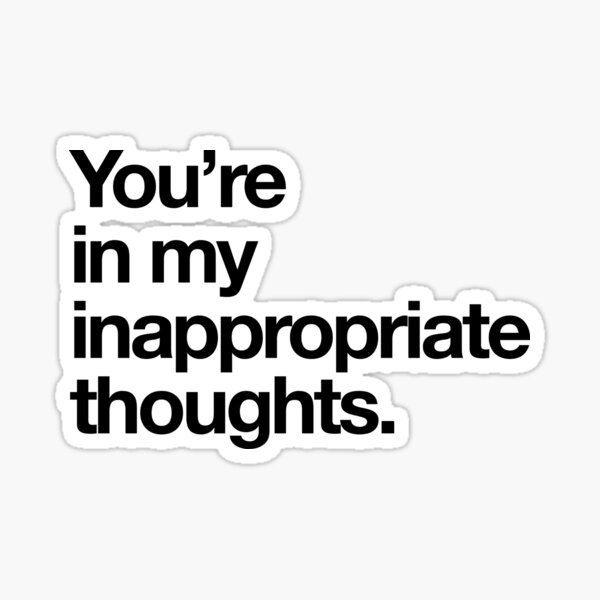 Item preview, You're in my inappropriate thoughts designed and sold by bawdy.