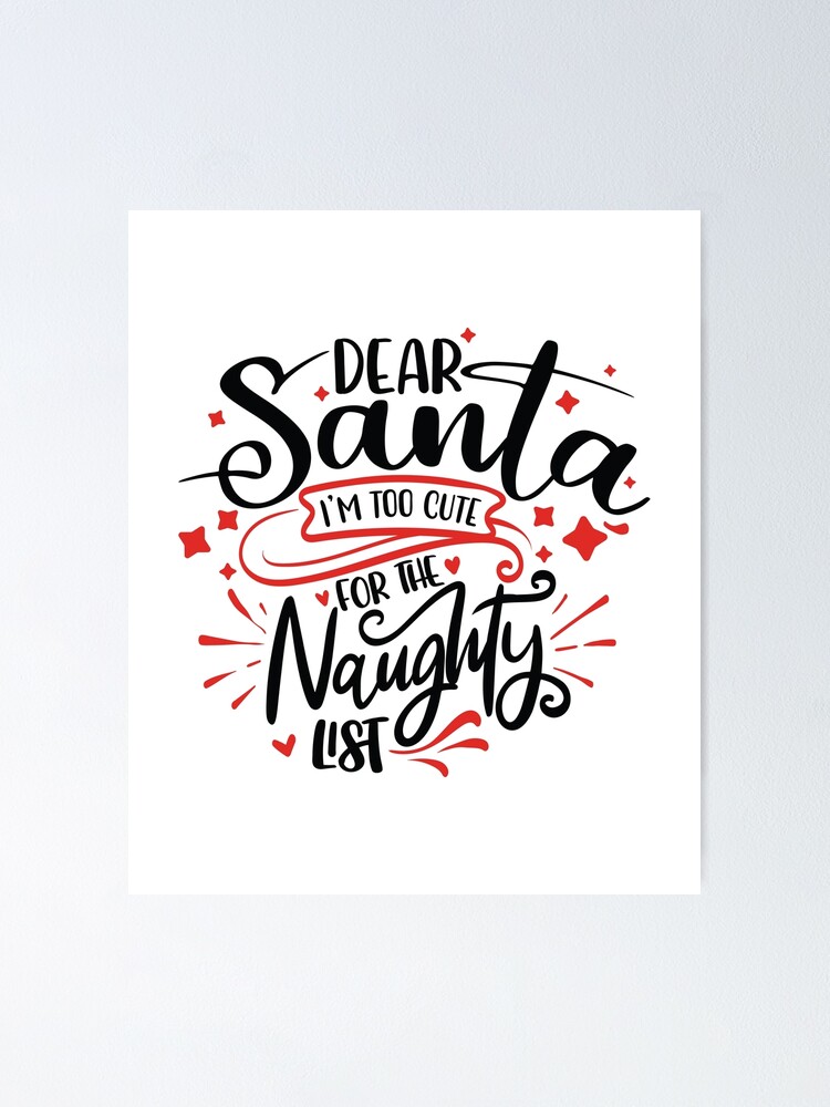 Dear Santa Im Too Cute For The Naughty List Santa Bundle Lettering Quotes Poster For Sale 