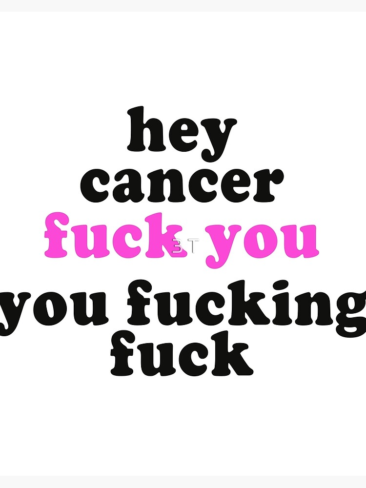 Hey Cancer Fuck You You Fucking Fuck | Fuck Cancer Shirt Hey Cancer Fuck You You Fucking Fuck | Fuck Cancer Shirt