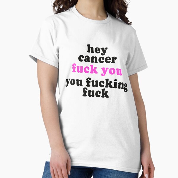 Item preview, hey cancer fuck you you fucking fuck funny shirt cancer pink support designed and sold by 3 T.
