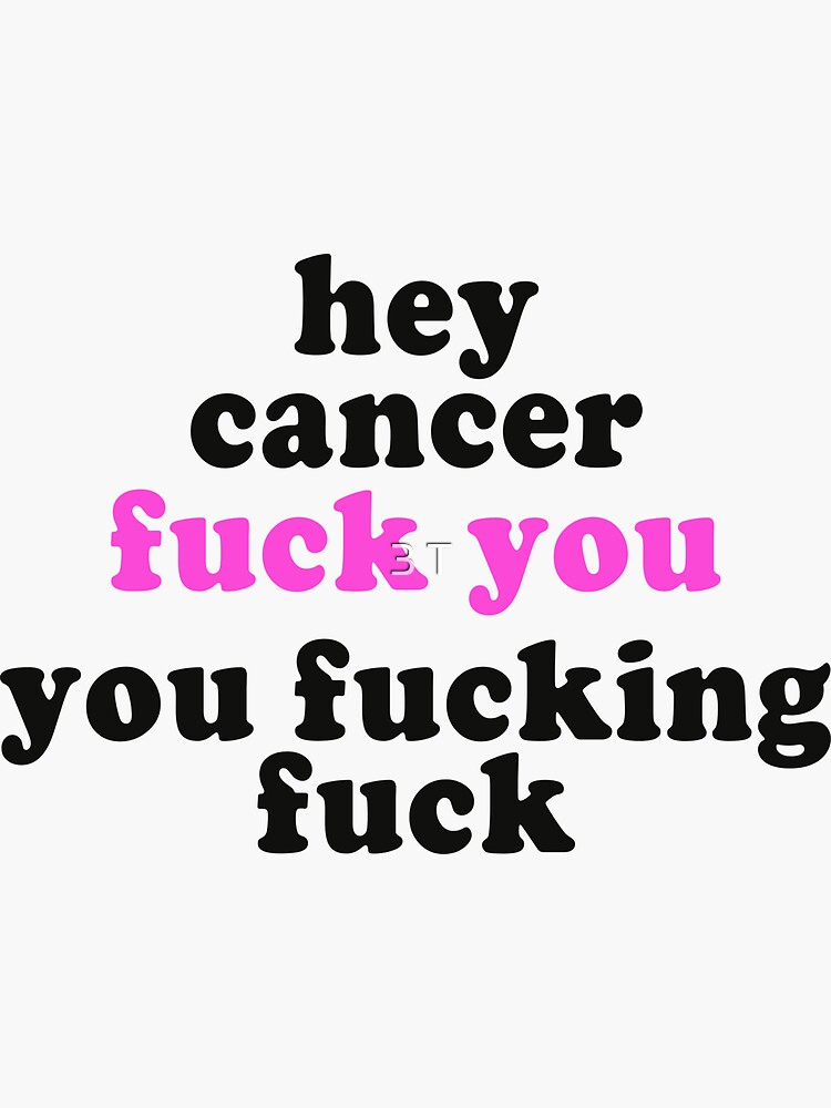 Hey Cancer Fuck You You Fucking Fuck | Fuck Cancer Shirt Hey Cancer Fuck You You Fucking Fuck | Fuck Cancer Shirt