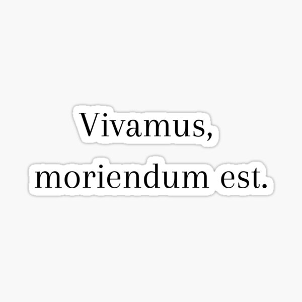 "vivamus, moriendum est." Sticker by pavaniglia Redbubble