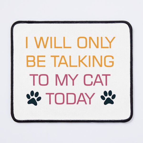 Item preview, I Will Only Be Talking To My Cat Today designed and sold by Wanc Designs.
