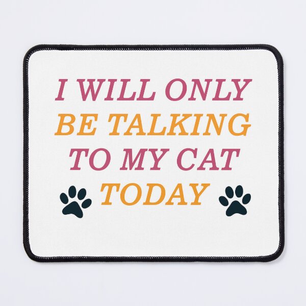 Item preview, I Will Only Be Talking To My Cat Today designed and sold by Wanc Designs.