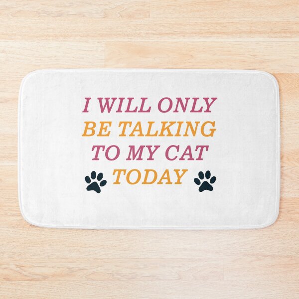 Item preview, I Will Only Be Talking To My Cat Today designed and sold by Wanc Designs.