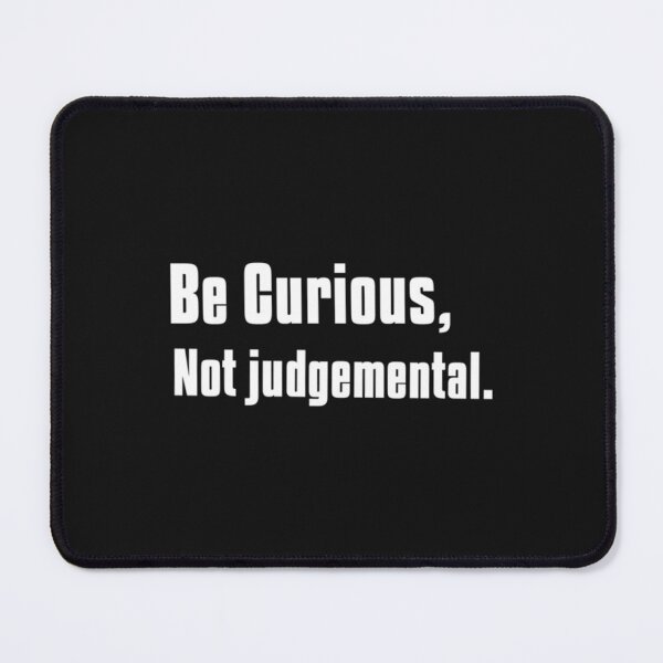 Item preview, Be Curious, Not judgemental    designed and sold by northferns.
