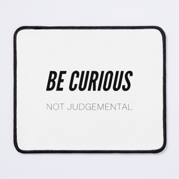 Item preview, Be Curious, Not Judgemental designed and sold by northferns.