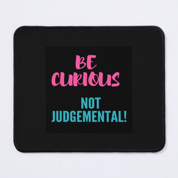 Item preview, BE CURIOUS NOT JUDGEMENTAL! designed and sold by northferns.