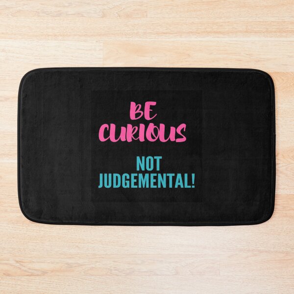Item preview, BE CURIOUS NOT JUDGEMENTAL!    designed and sold by northferns.