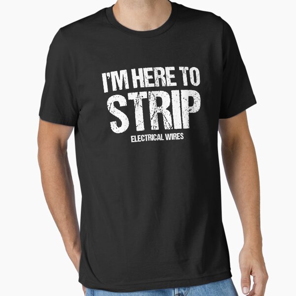 Item preview, Im Here To Strip Electrical Wires Funny Electrician designed and sold by SageTobias.