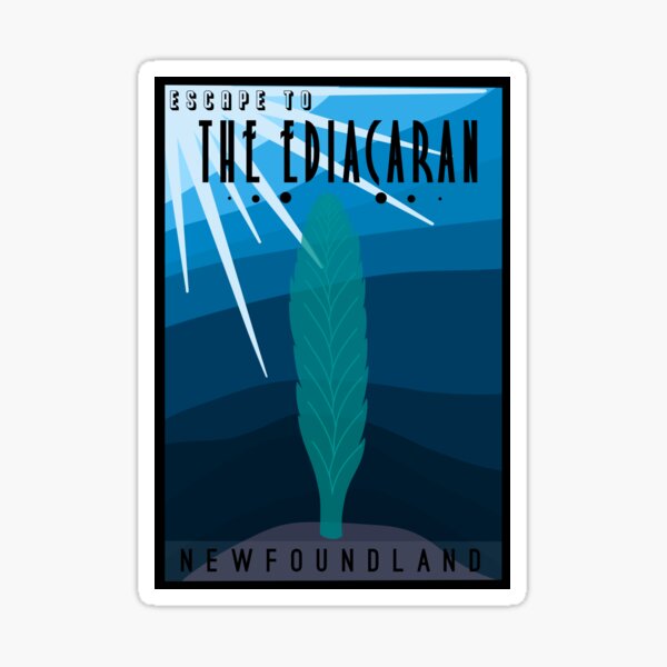 Escape to the Ediacaran of Newfoundland  Sticker