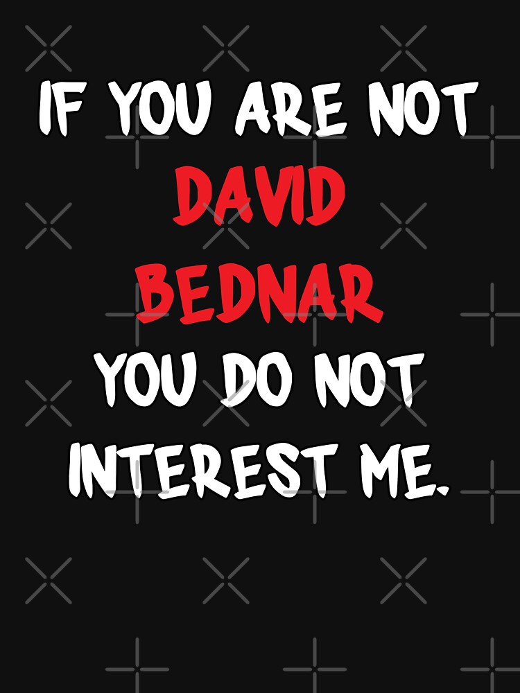 David Bednar - If you are not Essential T-Shirtundefined by 2Girls1Shirt