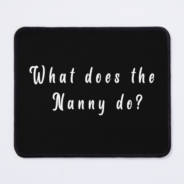 Item preview, Funny What Does The Nanny Do For Men Women designed and sold by solimangomaa.