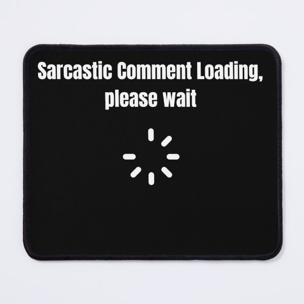 Item preview, Sarcastic Comment Loading, please wait designed and sold by Yonik ★★★★★.