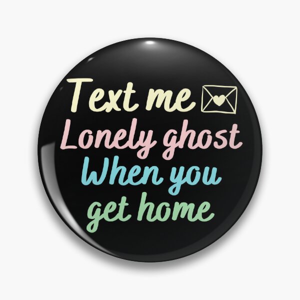 Item preview, text me lonely ghost when you get home | text me lonely ghost | lonely ghost text me back designed and sold by wear4gamers.
