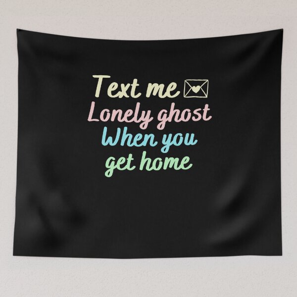 Item preview, text me lonely ghost when you get home | text me lonely ghost | lonely ghost text me back designed and sold by wear4gamers.