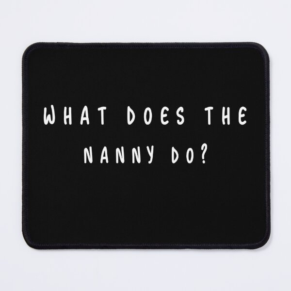 Item preview, Funny What Does The Nanny Do For Men Women designed and sold by solimangomaa.
