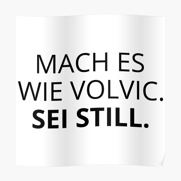 "MACH ES WIE VOLVIC. SEI STILL. Witziger Spruch" Poster von florigold