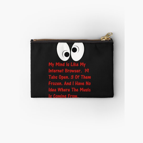 Item preview, My Mind Is Like My Internet Browser.  19 Tabs Open. 3 Of Them Frozen. And I Have No Idea Where The Music Is Coming From. designed and sold by DistinguishedMe.