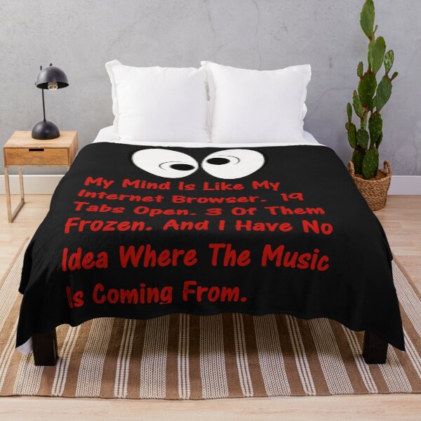 Item preview, My Mind Is Like My Internet Browser.  19 Tabs Open. 3 Of Them Frozen. And I Have No Idea Where The Music Is Coming From. designed and sold by DistinguishedMe.