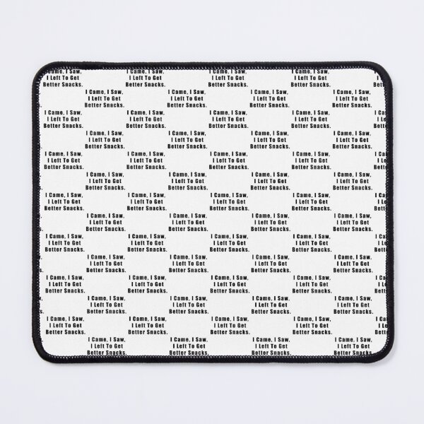 Item preview, I Came, I Saw, I Left To Get Better Snacks.  designed and sold by Hiross.