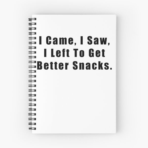 Item preview, I Came, I Saw, I Left To Get Better Snacks.  designed and sold by Hiross.