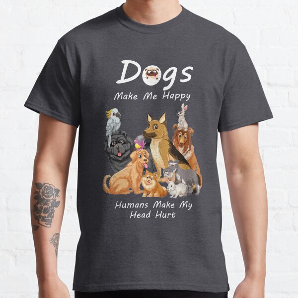 Item preview, dogs make me happy human make me head hurt cut classic t-shirt for dogs lover designed and sold by azzeddine  ⭐⭐⭐⭐⭐.