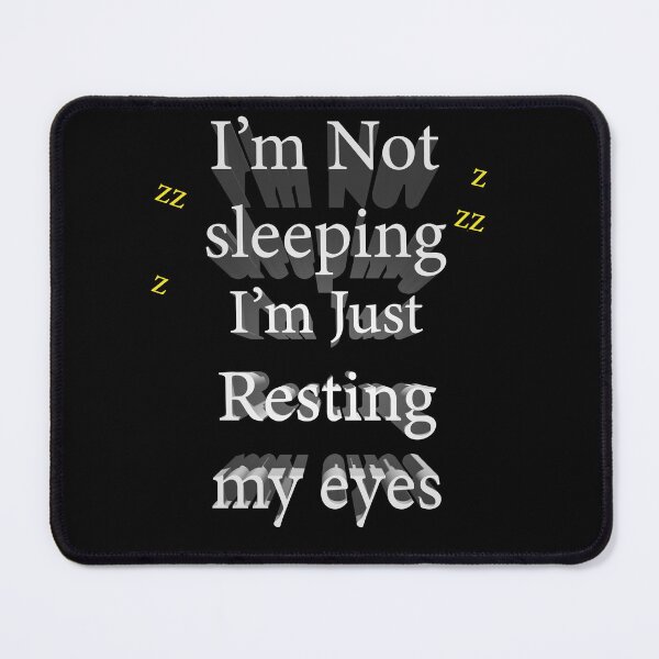Item preview, I'm not sleeping, I'm just resting my eyes designed and sold by Paul Thompson Photography.