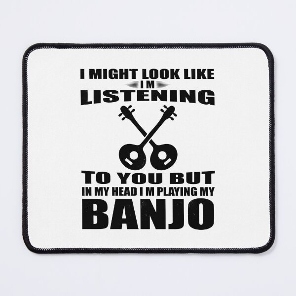 Item preview, I Might Look Like I'm Listening To You But In My Head I'm Playing My Banjo designed and sold by TheBest94.