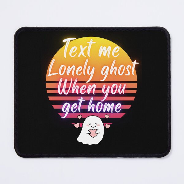 Item preview, lonely ghost text when you are at home | text me lonely ghost at home | lonely ghost text me designed and sold by wear4gamers.