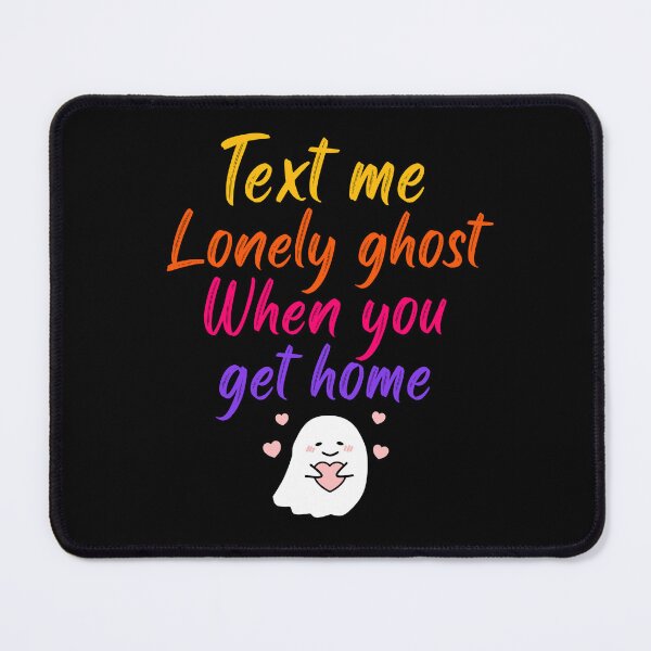 Item preview, text me lonely ghost at home | ghost text when you are at home | lonely ghost text me lover designed and sold by wear4gamers.