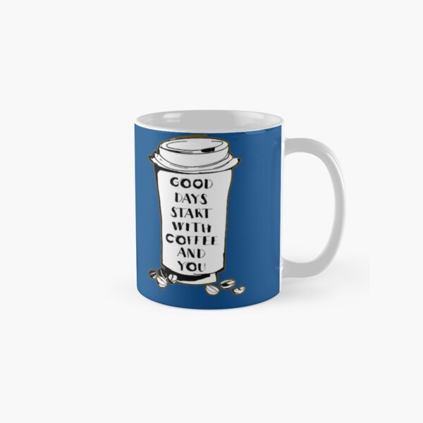 El amor comienza después del café. -los buenos días empiezan con café y tú Taza clásica