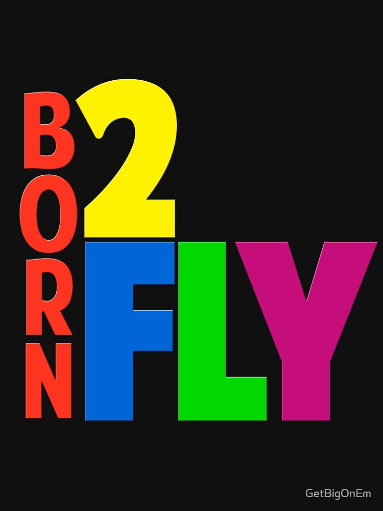 Born 2 Fly - NEON by GetBigOnEm