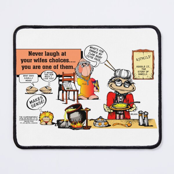 Item preview, Never Laugh at Your Wifes Choices You are One of Them....Clamkin Family designed and sold by Bruce Ingrassia.