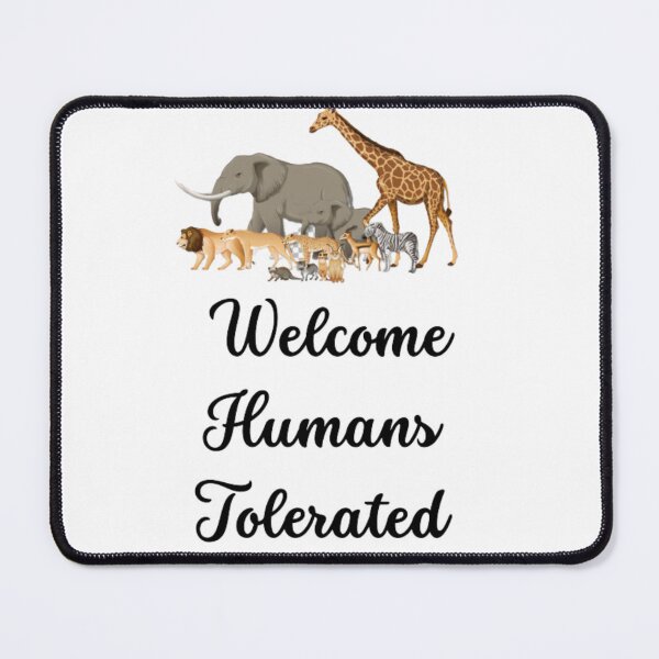 Item preview, animals welcome humans tolerated designed and sold by GUIROSHOP.