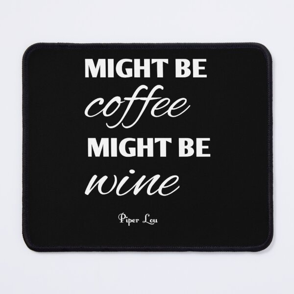 Item preview, Might be coffee might be wine designed and sold by madnessand.
